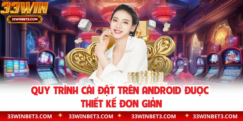 Quy trình cài đặt trên Android được thiết kế đơn giản